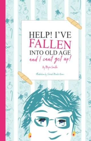 Book Cover - Help! I've Fallen Into Old Age and I Can't Get Up